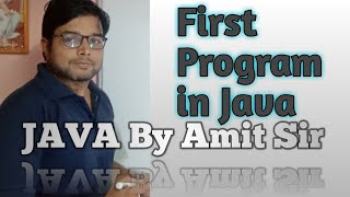 JAVA By Amit Sir || First Program In Java