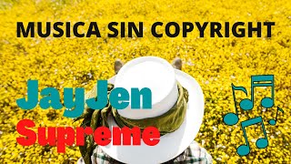 MUSICA SIN COPYRIGHT JayJen - Supreme FREE MUSIC