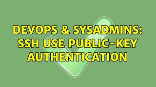 DevOps & SysAdmins: ssh use public-key authentication (2 Solutions!!)