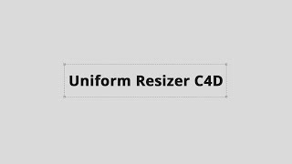 Uniform Resizer C4D