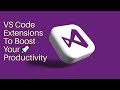 VS Code Extensions To Boost Your Productivity🚀🔥