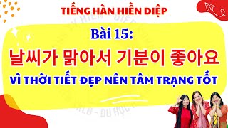 BÀI 15: VÌ THỜI TIẾT ĐẸP NÊN TÂM TRẠNG TÓT - 60 BÀI EPS TOPIK - TIẾNG HÀN HIỀN DIỆP