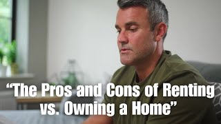 “The Pros and Cons of Renting vs  Owning a Home”