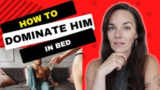 7 STEPS TO DOMINATE YOUR MAN IN BED