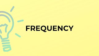 What is the meaning of the word FREQUENCY?