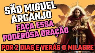 SÃO MIGUEL ARCANJO | ORAÇÃO DO IMPOSSÍVEL | FAÇA ESTA ORAÇÃO POR 2 DIAS E VERÁ UM MILAGRE ACONTECER!