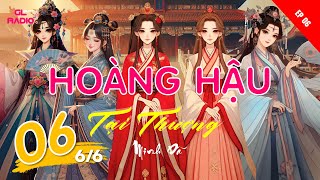 EP.6 |P.Cuối| - Hoàng Hậu Tại Thượng - Minh Dã - [Bách Hợp - Triều Đình Tranh Đấu - Cổ Đại]