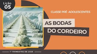 EBD Lição 5 - Pré-Adolescentes | As Bodas do Cordeiro (11 e 12 anos) 1ºTrimestre 2025