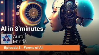 AI in 3 minutes - Ep. 3 - Forms of AI