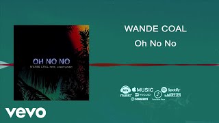Wande Coal - Oh No No [Official Audio]