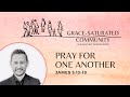 Pray for One Another | James 5:13-18