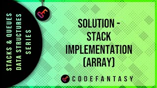 Solution - Stack Implementation (Array) | Stacks + Queues - Data Structures series