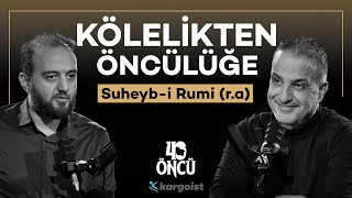 KÖLELİKTEN ÖNCÜLÜĞE: Hz. Suheyb-i Rumi (r.a)  | 40 Öncü | Bekir Develi-Muhammed Yazıcı #B19