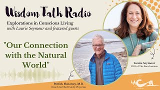 Our Connection with the Natural World: a Conversation with Patrick Hanaway, M.D.