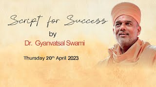 Script for Success by Dr  Gyanvatsal Swami 20 April 2023 organised by PSVTC  #gyanvatsalswami