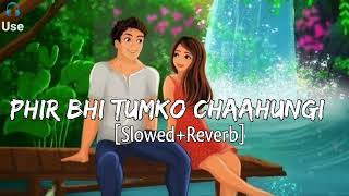 Phir Bhi Tumko Chaahungi [Slowed+Reverb] - Shraddha Kapoor Lofi Lyrics - Musical Reverb