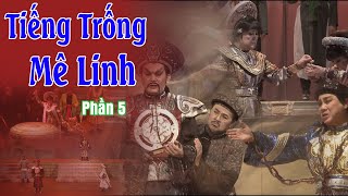 TIẾNG TRỐNG MÊ LINH PHẦN 5: HỒNG NGA, NGỌC GIÀU,THÀNH LỘC, BẢO QUỐC, HỮU CHÂU