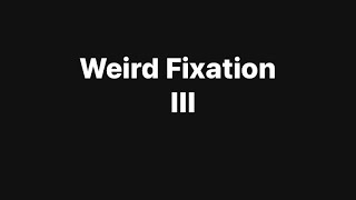 Weird Fixation Volume Iii