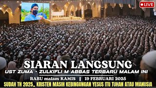 LIVE 🔴 Ustadz ZUMA - ZULKIFLI M ABBAS terbaru MALAM ini || RABU malam KAMIS, 19/02/2025