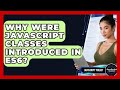 Why Were JavaScript Classes Introduced In ES6? - JavaScript Toolkit