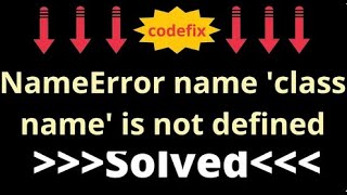 NameError name 'class name' is not defined
