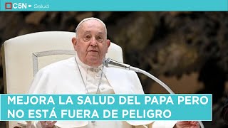 MEJORA la SALUD del PAPA Francisco PERO NO está FUERA de PELIGRO