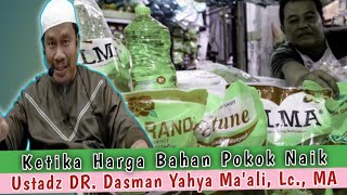 Nasehat Ketika Harga Barang Pada Naik || Ustadz DR. Dasman Yahya Ma'ali, Lc., MA