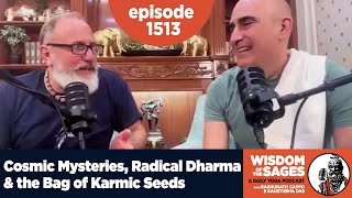 1513: Cosmic Mysteries, Radical Dharma \u0026 the Bag of Karmic Seeds