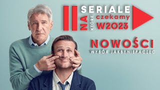 20 NOWYCH SERIALI, na które warto czekać w 2023 | wybór Jakbyniepaczeć