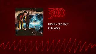 Highly Suspect - Chicago | 300 Ent (Official Audio)