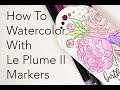 How To Watercolor With Le Plume II Markers | Marvy Uchida