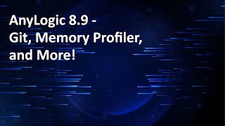 AnyLogic 8.9 – Git, Memory Profiler, and More!