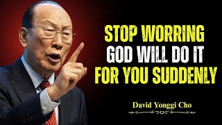 Stop Worrying - God Will Do It For You Suddenly - Most Powerful Sermon - Dr. David Yonggi Cho