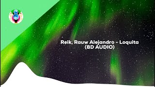 Reik, Rauw Alejandro - Loquita (8D AUDIO)