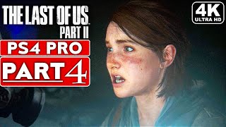 THE LAST OF US 2 Gameplay Walkthrough Part 4 [4K PS4 PRO] - No Commentary (FULL GAME)