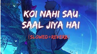 Koi nahi sau sal jiya hai (Slowed+Reverb) song