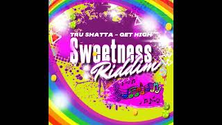 TruShatta  - Get High (Sweetness Riddim)