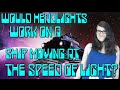Would A Lightspeed Car's Headlights Work?