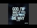 God, I’m Mad at You, Show Me Why