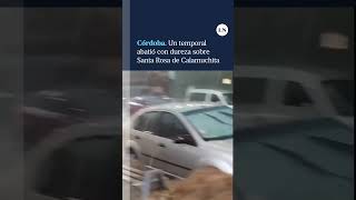 Córdoba. Un temporal abatió con dureza sobre Santa Rosa de Calamuchita