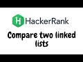 Compare two linked lists | HackerRank