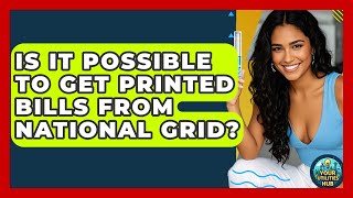 Is It Possible to Get Printed Bills From National Grid? - Your Utilities Hub