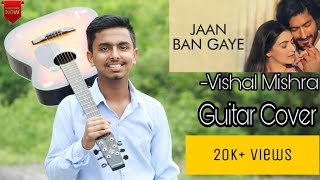 Jaan Ban Gaye - Khuda Haafiz | Guitar Cover | Mithoon Ft Vishal Mishra, Asees Kaur