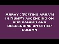 Array : Sorting arrays in NumPy ascending on one column and descending on other column
