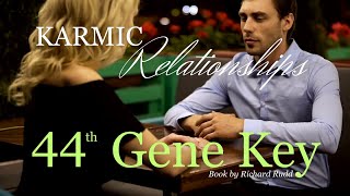 Gene Key 44~KARMIC Relationships! This changed my life! Ready 4 the TRUTH? #genekeys #relationship