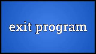 Exit program Meaning