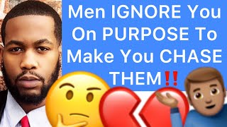 Men IGNORE You On PURPOSE To Make You CHASE THEM!!  (5 Reasons Why)