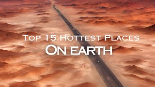 Top 15 Hottest Places on Earth | Travel Guide