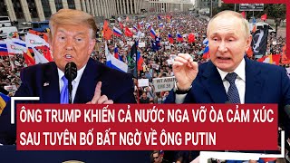 Điểm nóng Thế giới 22/1: Ông Trump khiến cả nước Nga vỡ òa cảm xúc sau tuyên bố bất ngờ về ông Putin