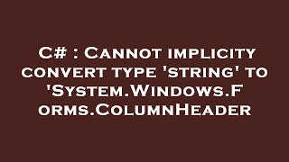 C# : Cannot implicity convert type 'string' to 'System.Windows.Forms.ColumnHeader